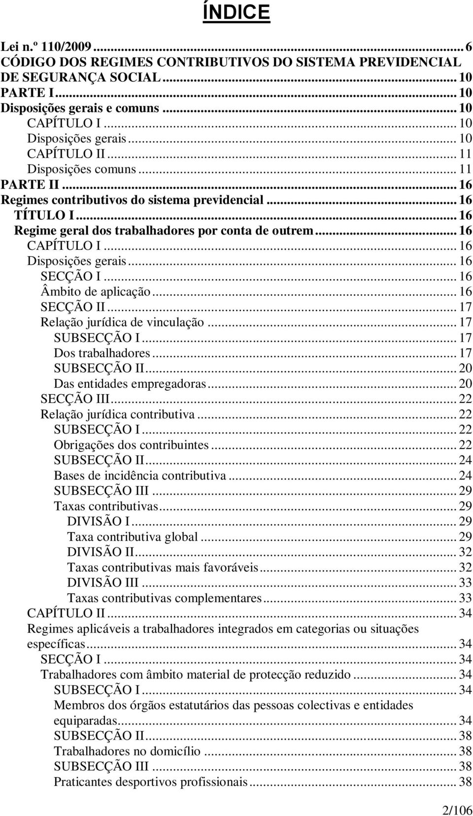 .. 16 Disposições gerais... 16 SECÇÃO I... 16 Âmbito de aplicação... 16 SECÇÃO II... 17 Relação jurídica de vinculação... 17 SUBSECÇÃO I... 17 Dos trabalhadores... 17 SUBSECÇÃO II.