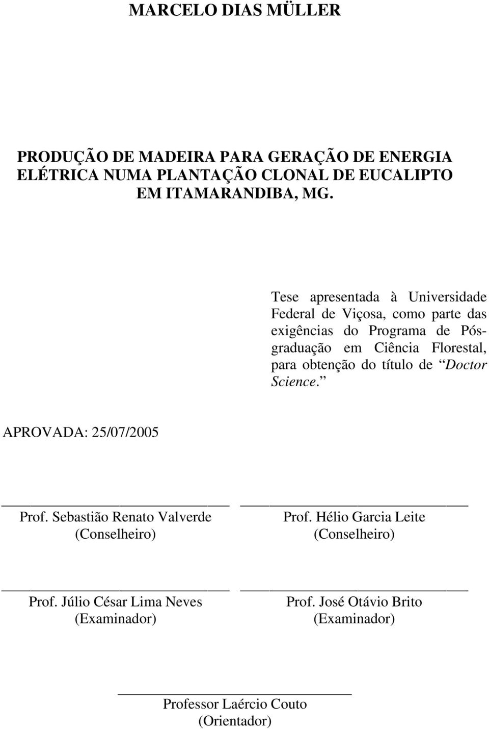 para obtenção do título de Doctor Science. APROVADA: 25/07/2005 Prof. Sebastião Renato Valverde (Conselheiro) Prof.