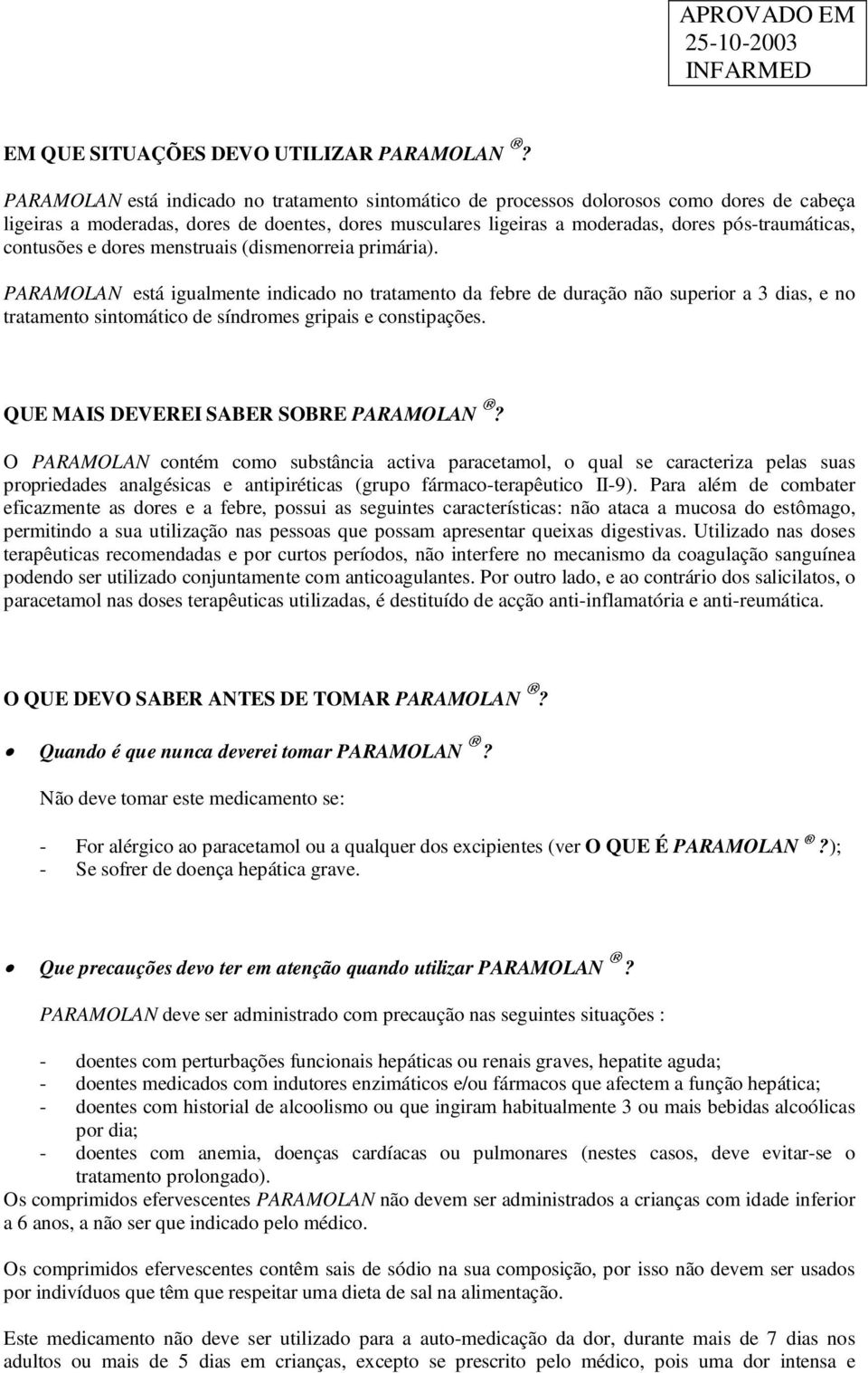 contusões e dores menstruais (dismenorreia primária).