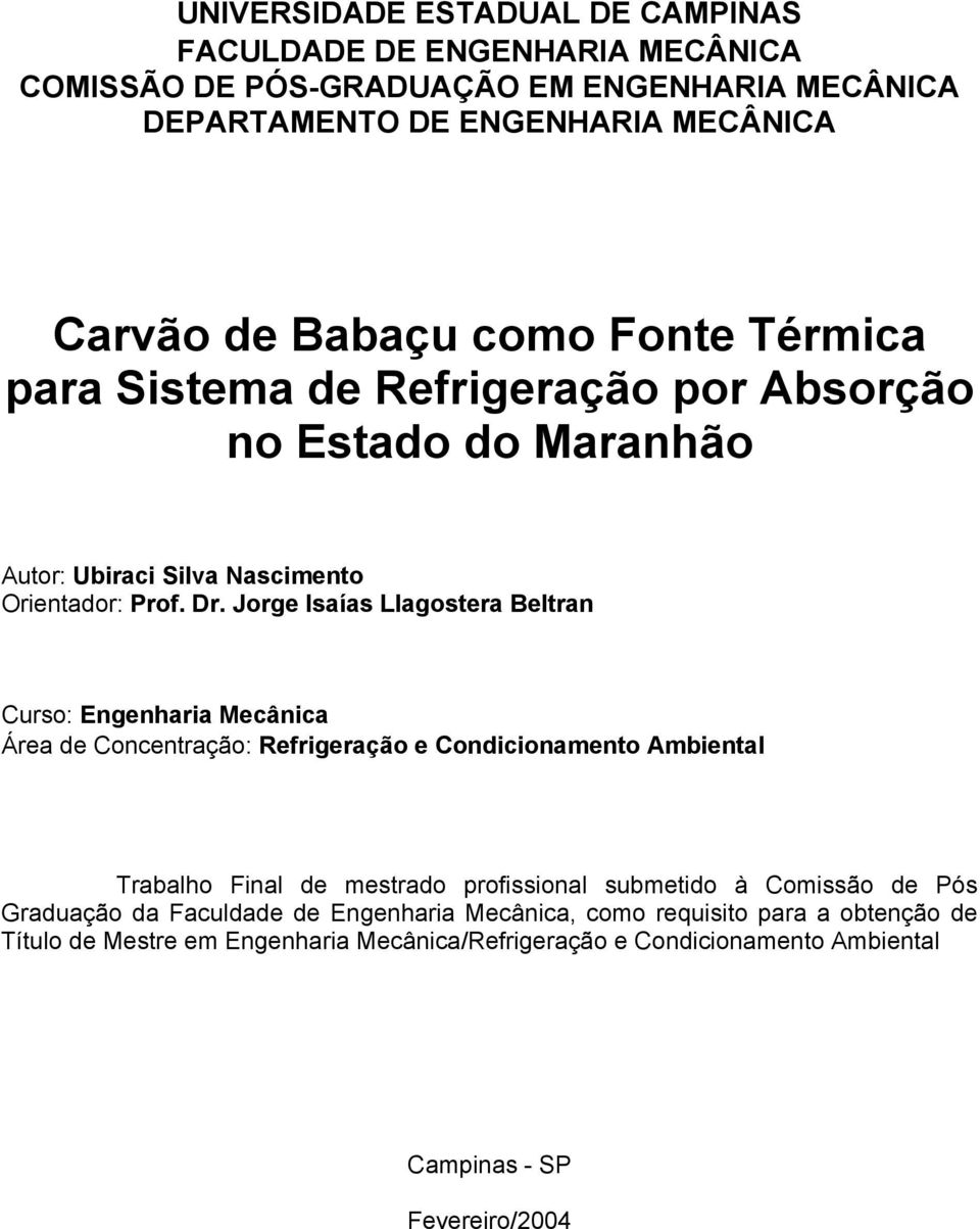 Jorge Isaías Llagostera Beltran Curso: Engenharia Mecânica Área de Concentração: Refrigeração e Condicionamento Ambiental Trabalho Final de mestrado profissional submetido