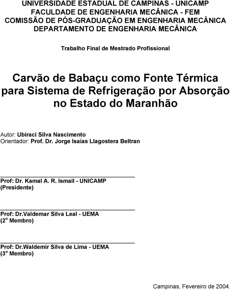 por Absorção no Estado do Maranhão Autor: Ubiraci Silva Nascimento Orientador: Prof. Dr. Jorge Isaías Llagostera Beltran Prof: Dr. Kamal A. R.