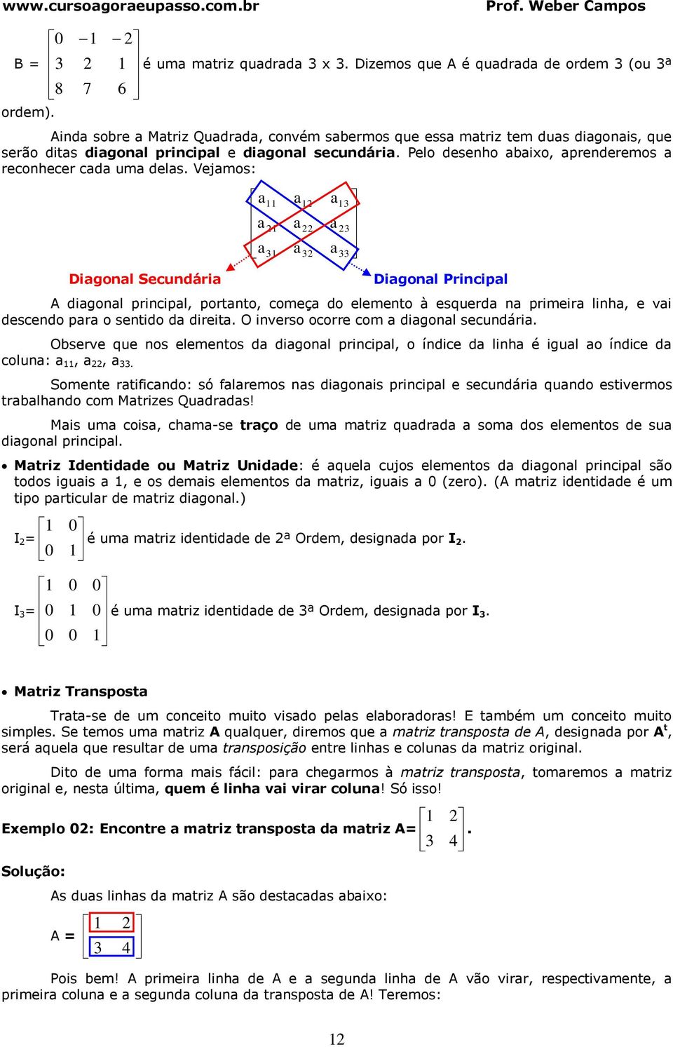 Pelo desenho bio, prenderemos reconhecer cd um dels.