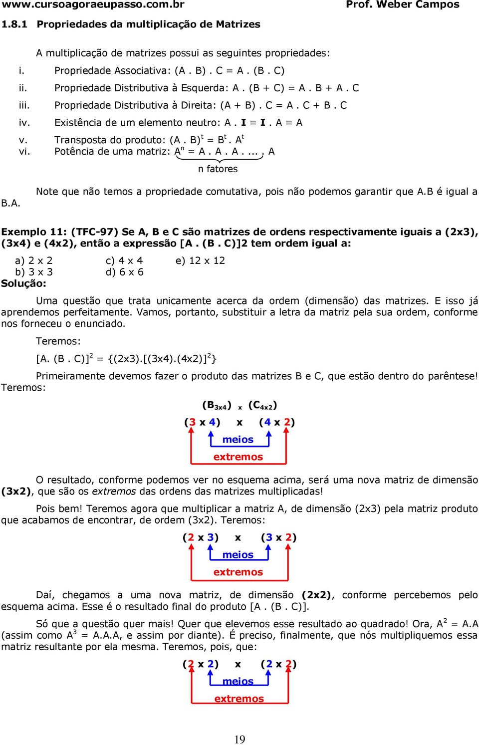 Potênci de um mtriz: n =....... n ftores.. Note que não temos propriedde comuttiv, pois não podemos grntir que.