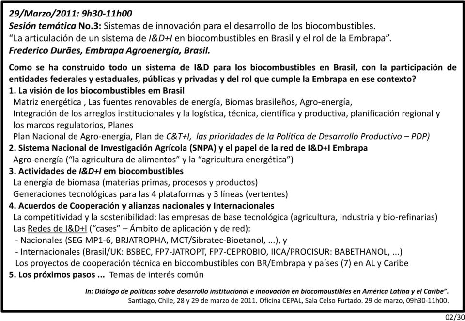 Como se ha construido todo un sistema de I&D para los biocombustibles en Brasil, con la participación de entidades federales y estaduales, públicas y privadas y del rol que cumple la Embrapa en ese