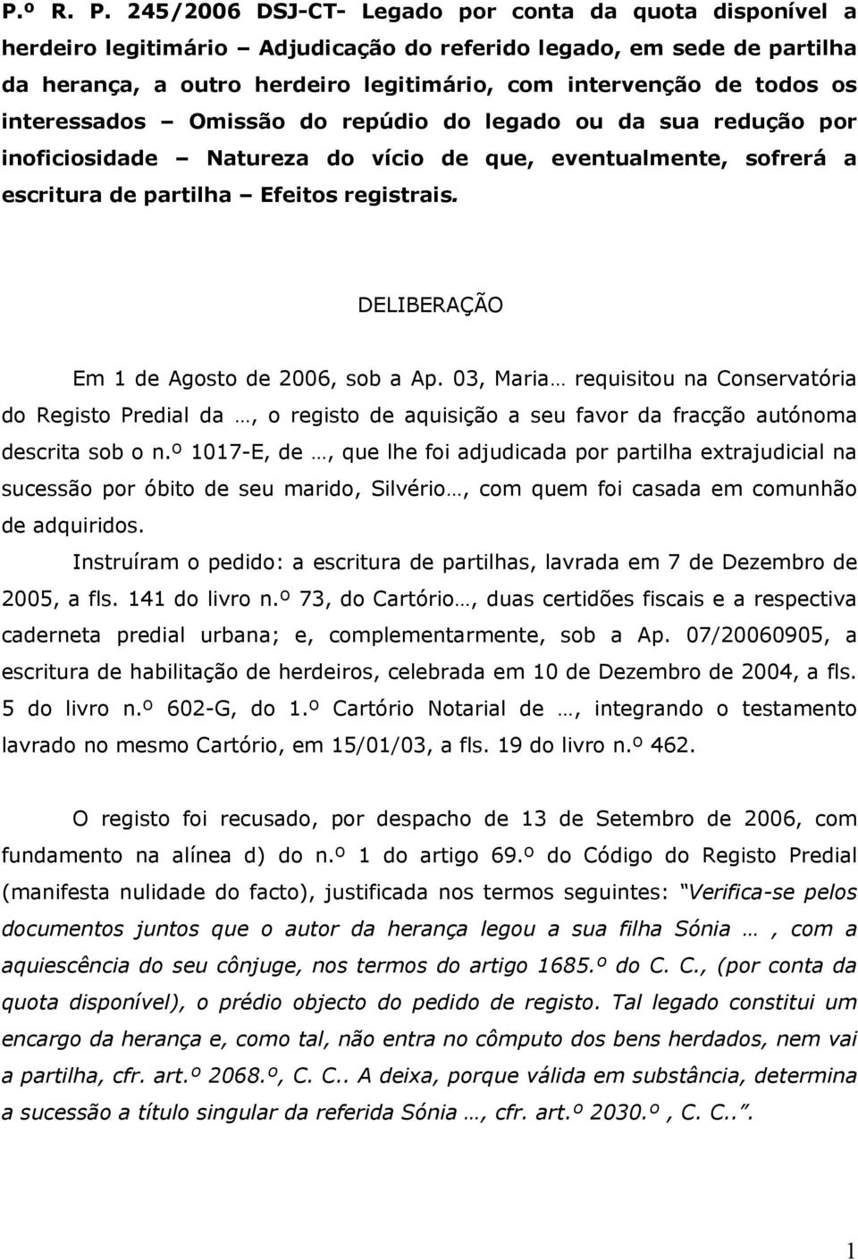 interessados Omissão do repúdio do legado ou da sua redução por inoficiosidade Natureza do vício de que, eventualmente, sofrerá a escritura de partilha Efeitos registrais.