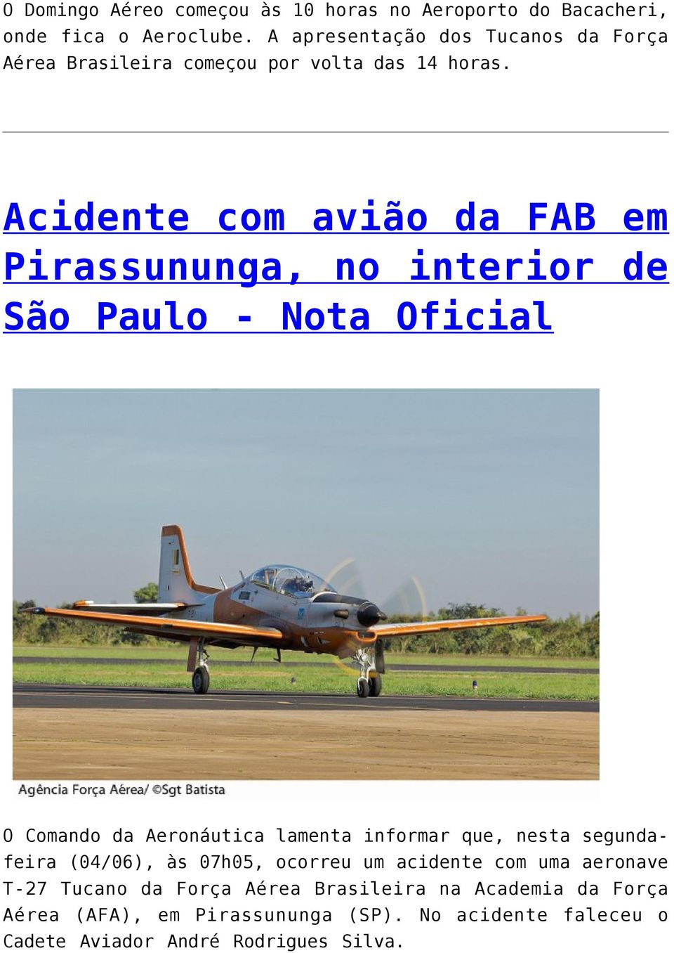 Acidente com avião da FAB em Pirassununga, no interior de São Paulo - Nota Oficial O Comando da Aeronáutica lamenta informar que,