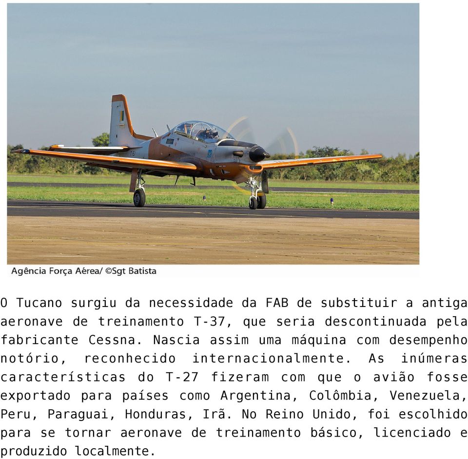 As inúmeras características do T-27 fizeram com que o avião fosse exportado para países como Argentina, Colômbia,