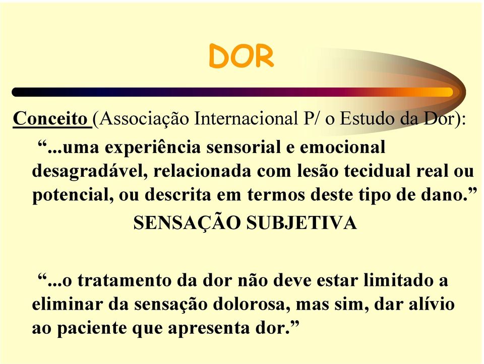 real ou potencial, ou descrita em termos deste tipo de dano. SENSAÇÃO SUBJETIVA.