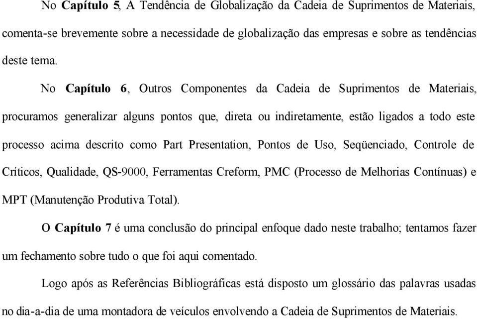 Presentation, Pontos de Uso, Seqüenciado, Controle de Críticos, Qualidade, QS-9000, Ferramentas Creform, PMC (Processo de Melhorias Contínuas) e MPT (Manutenção Produtiva Total).