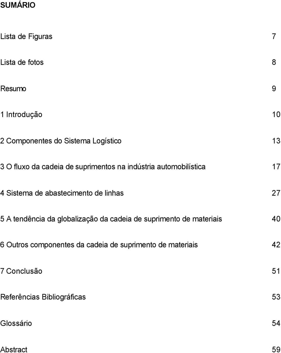 linhas 27 5 A tendência da globalização da cadeia de suprimento de materiais 40 6 Outros componentes da