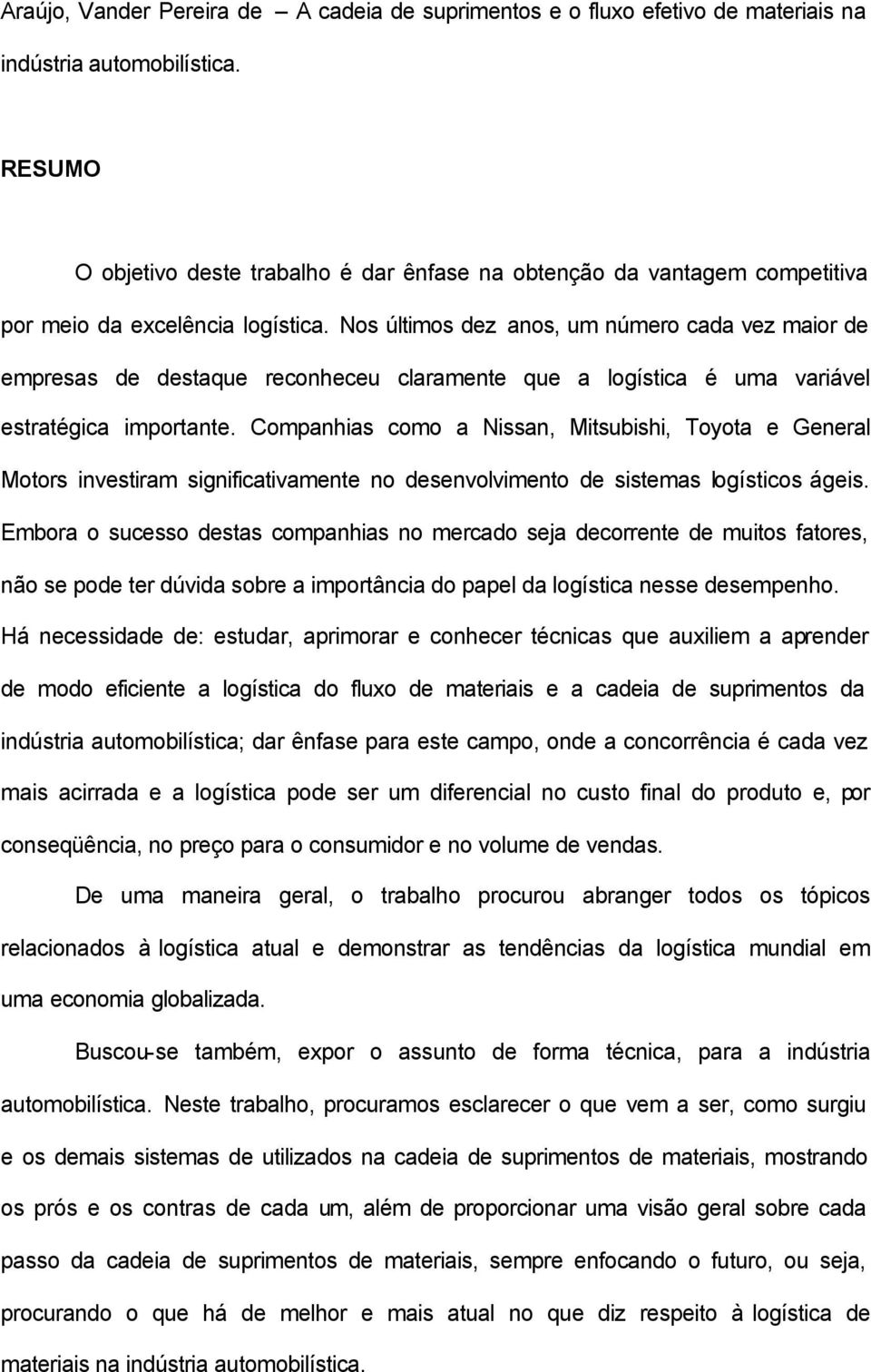 Nos últimos dez anos, um número cada vez maior de empresas de destaque reconheceu claramente que a logística é uma variável estratégica importante.