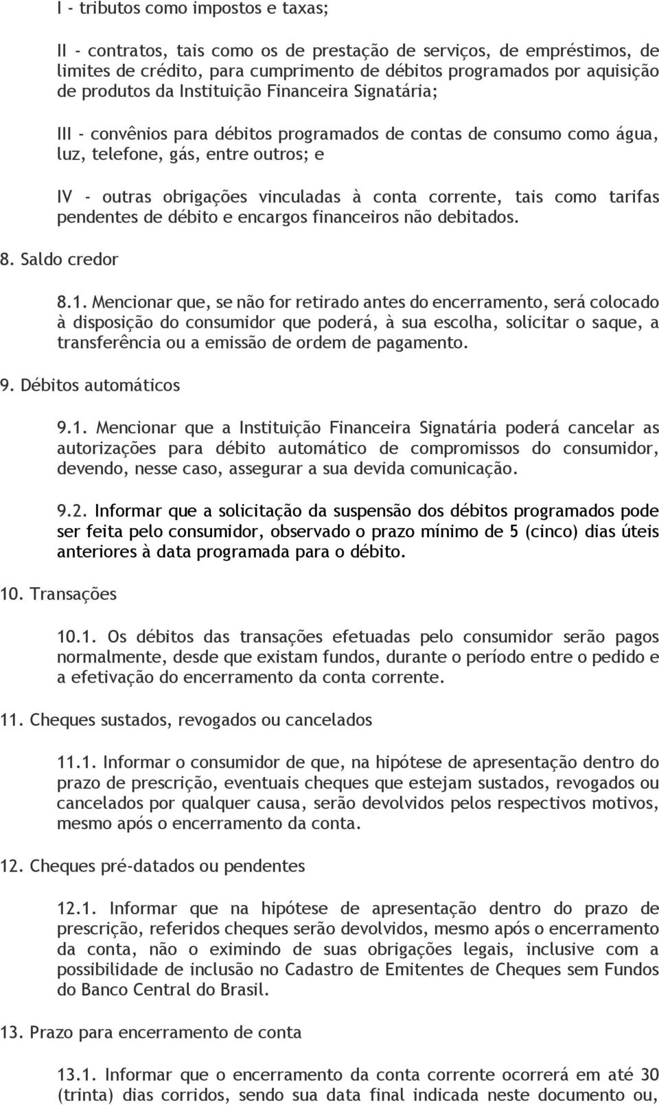 tais como tarifas pendentes de débito e encargos financeiros não debitados. 8. Saldo credor 8.1.