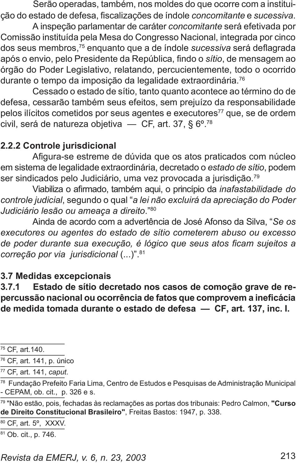 sítio, de mensagem ao órgão do Poder Legislativo, relatando, percucientemente, todo o ocorrido durante o tempo da imposição da legalidade extraordinária.