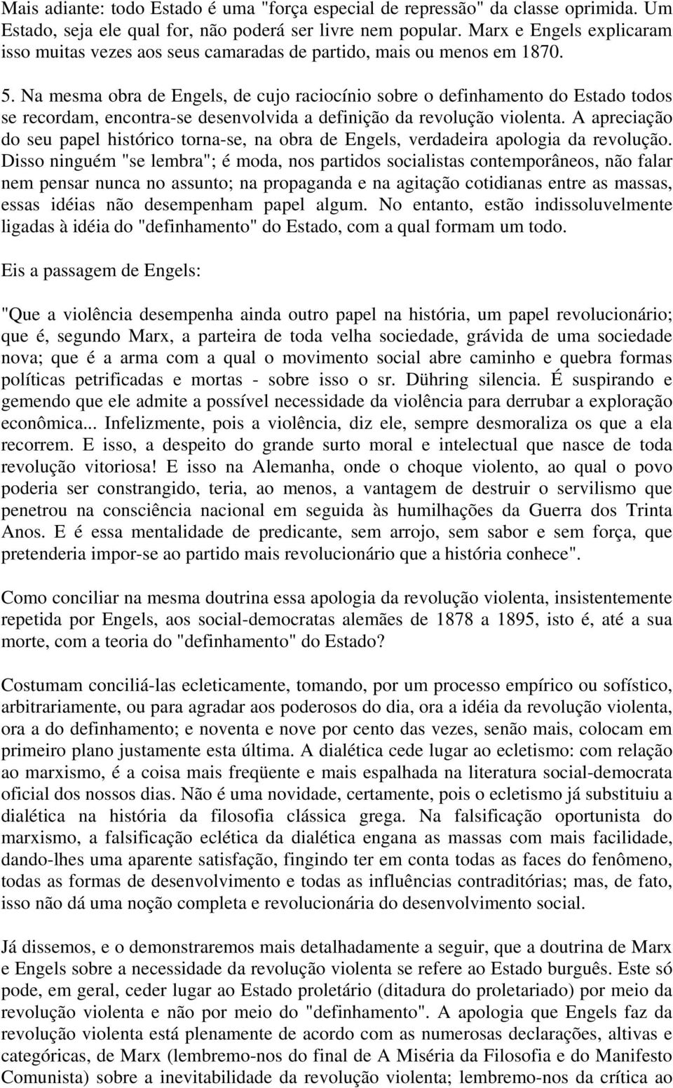 Na mesma obra de Engels, de cujo raciocínio sobre o definhamento do Estado todos se recordam, encontra-se desenvolvida a definição da revolução violenta.