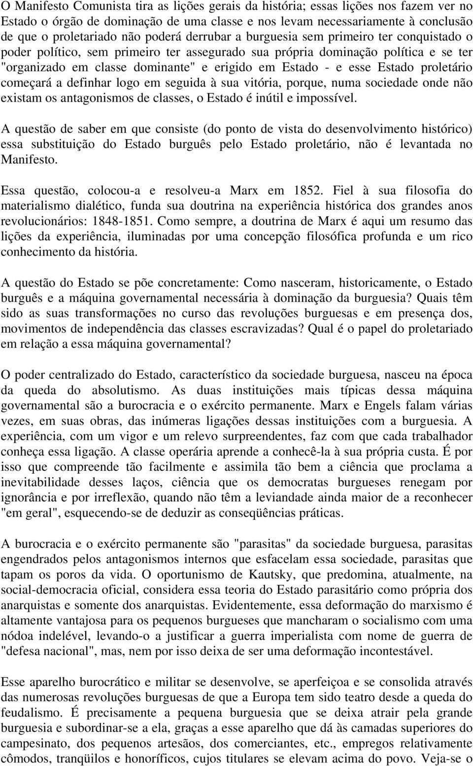 esse Estado proletário começará a definhar logo em seguida à sua vitória, porque, numa sociedade onde não existam os antagonismos de classes, o Estado é inútil e impossível.