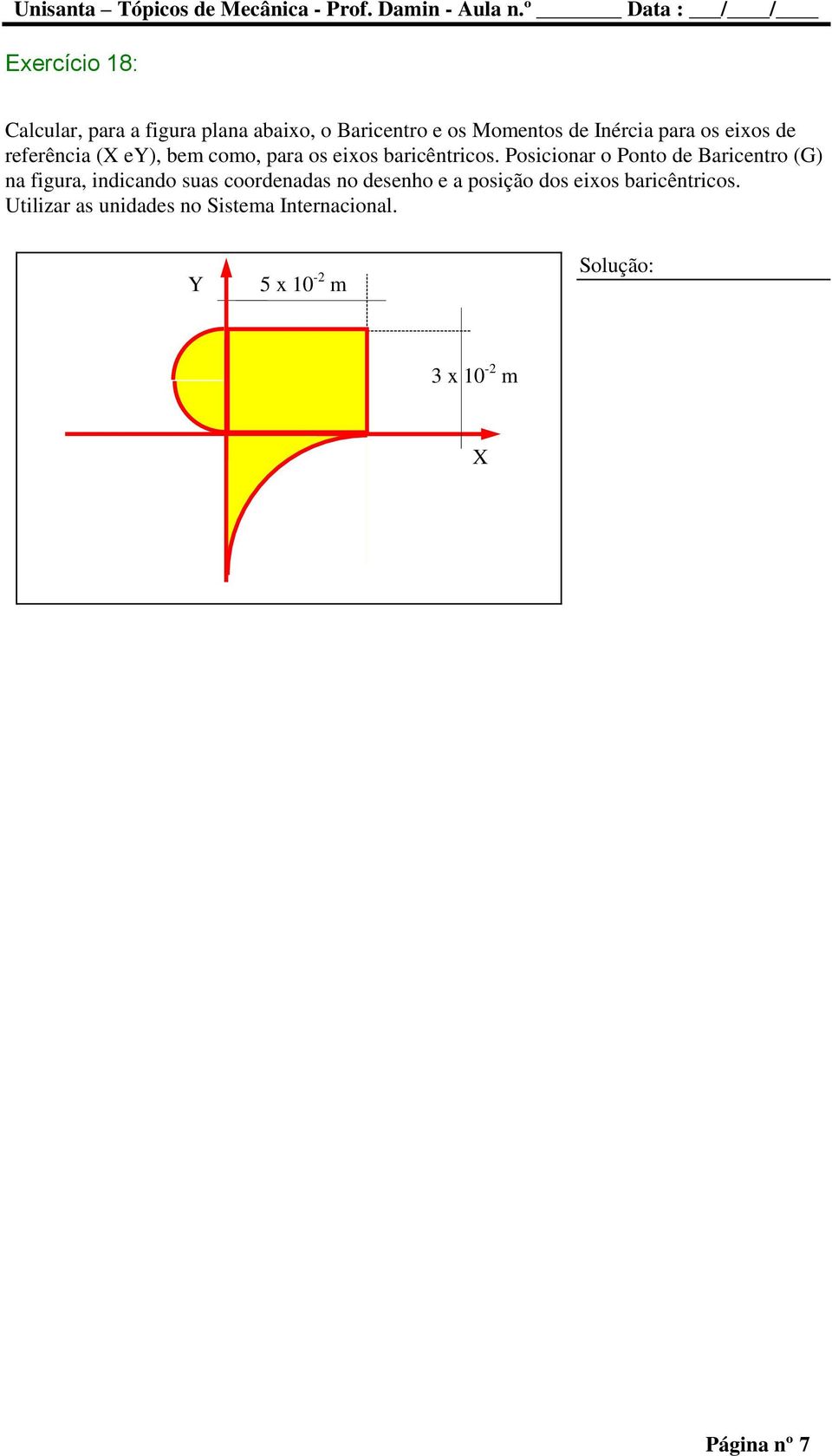 Posicionar o Ponto de Baricentro (G) na figura, indicando suas coordenadas no desenho e a