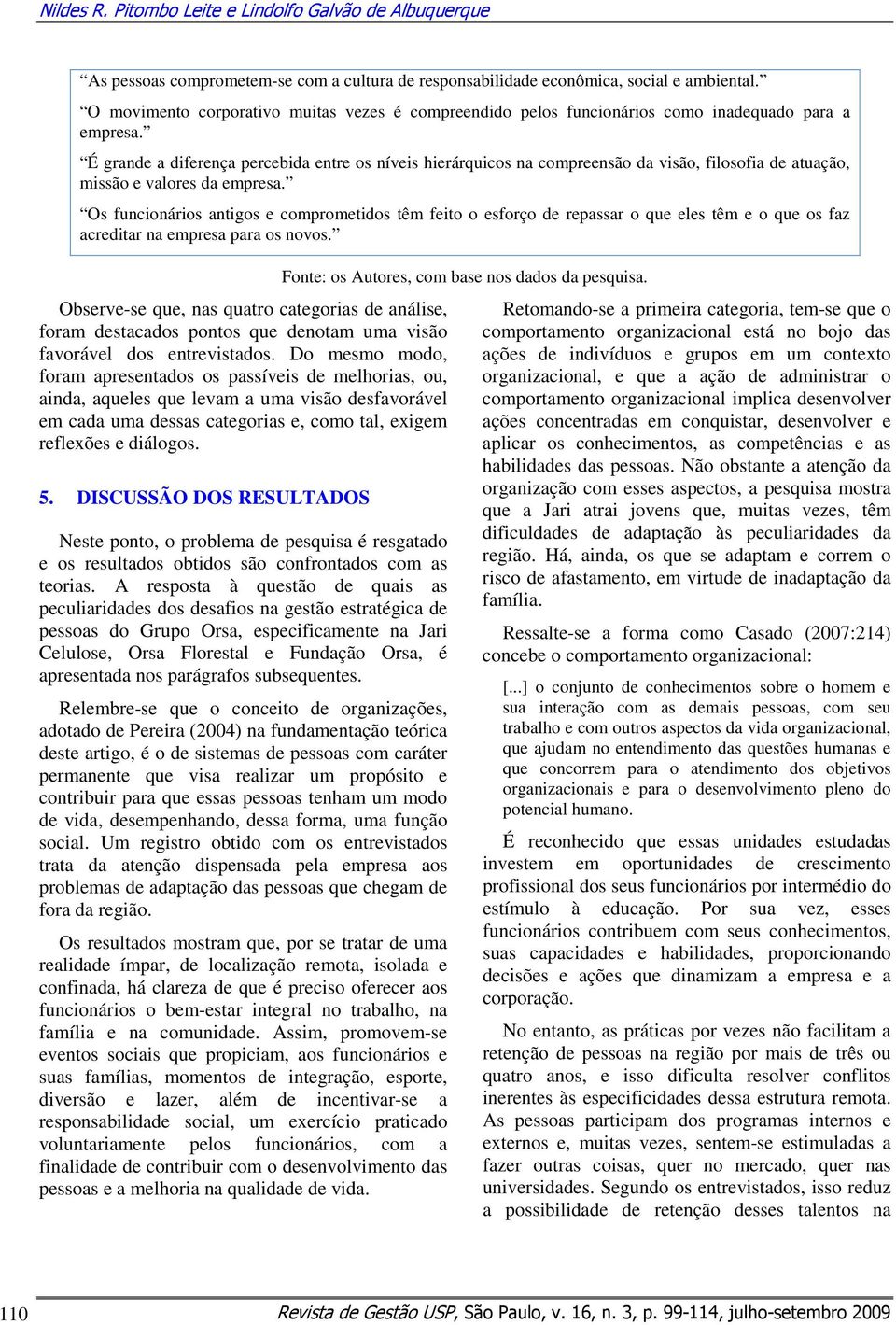 É grande a diferença percebida entre os níveis hierárquicos na compreensão da visão, filosofia de atuação, missão e valores da empresa.