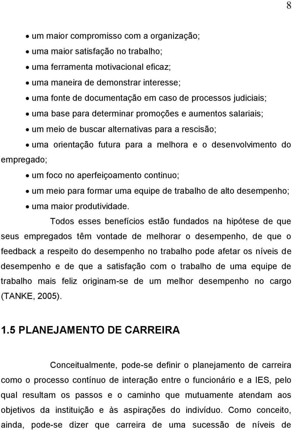 aperfeiçoamento continuo; um meio para formar uma equipe de trabalho de alto desempenho; uma maior produtividade.