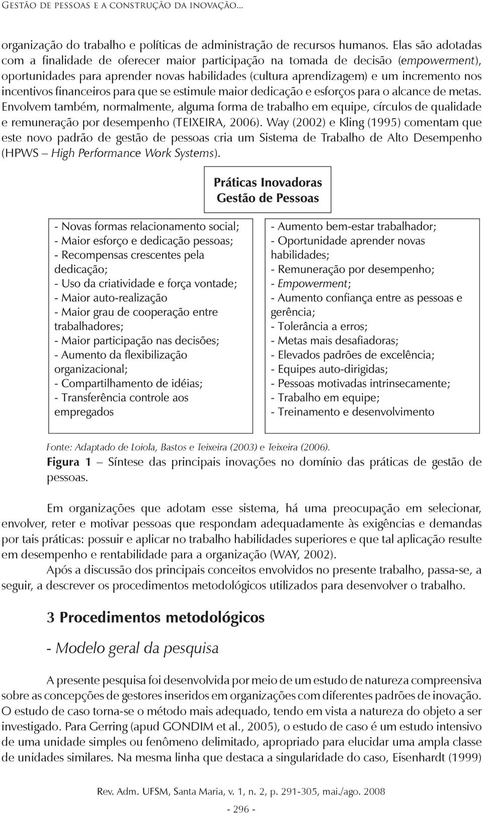 incentivos financeiros para que se estimule maior dedicação e esforços para o alcance de metas.