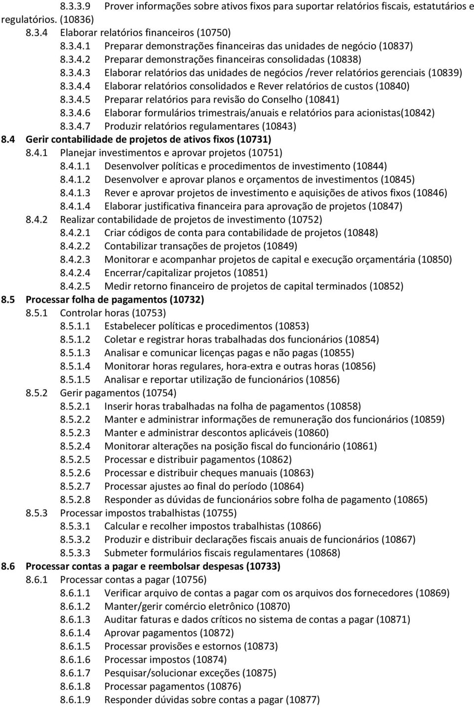 3.4.5 Preparar relatórios para revisão do Conselho (10841) 8.3.4.6 Elaborar formulários trimestrais/anuais e relatórios para acionistas(10842) 8.3.4.7 Produzir relatórios regulamentares (10843) 8.