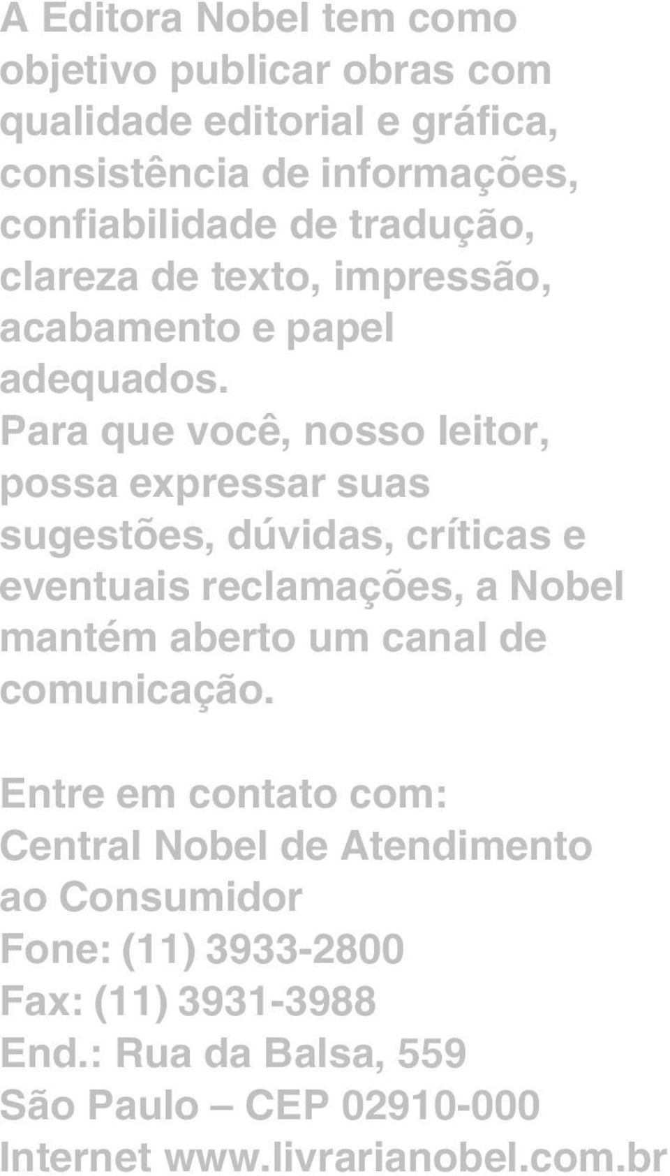 Para que você, nosso leitor, possa expressar suas sugestões, dúvidas, críticas e eventuais reclamações, a Nobel mantém aberto um canal