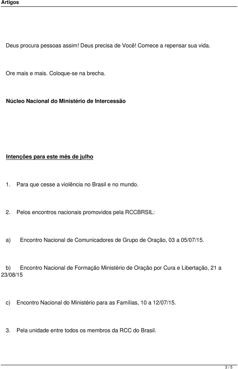 Pelos encontros nacionais promovidos pela RCCBRSIL: a) Encontro Nacional de Comunicadores de Grupo de Oração, 03 a 05/07/15.