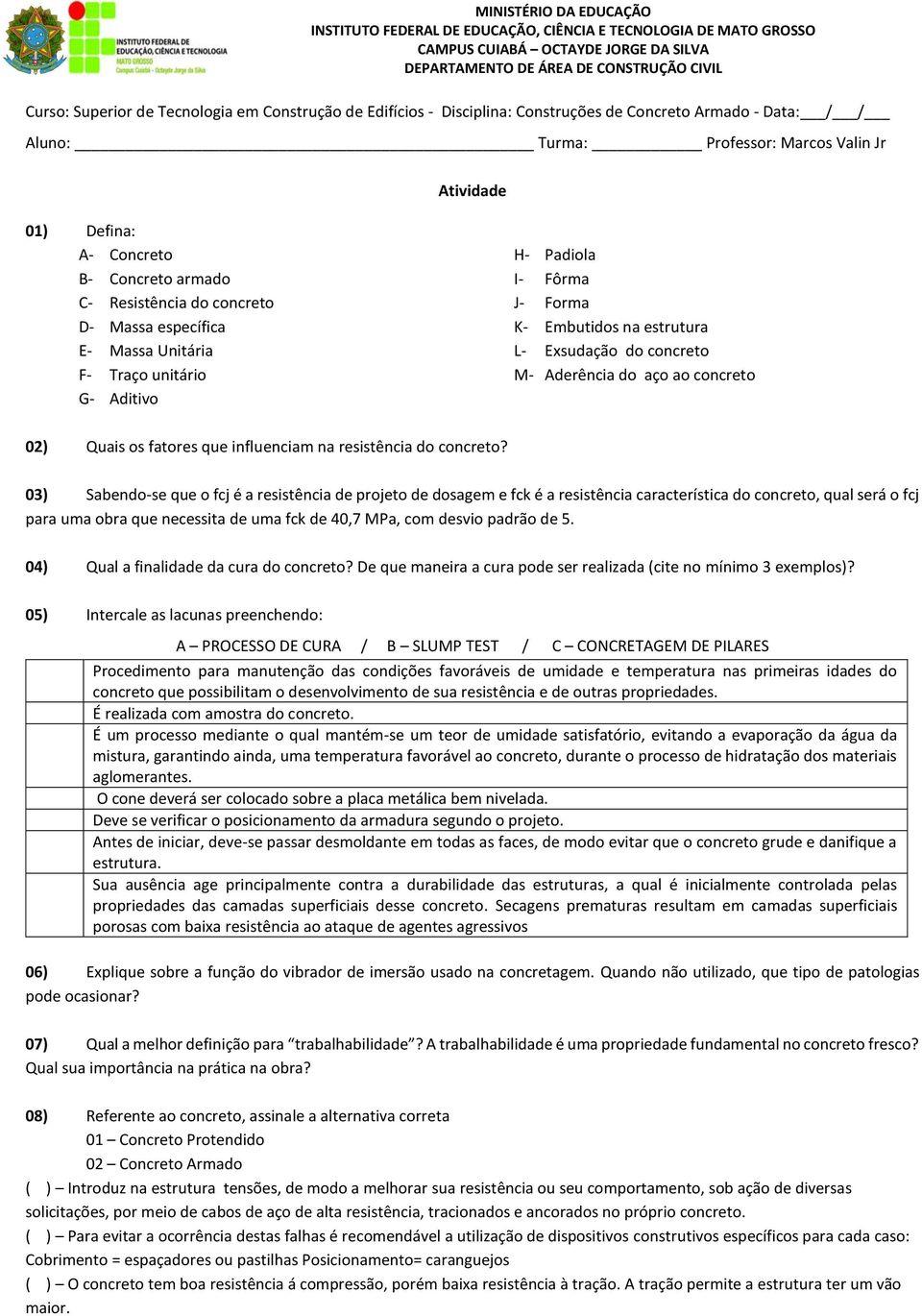 Aderência do aço ao concreto 02) Quais os fatores que influenciam na resistência do concreto?