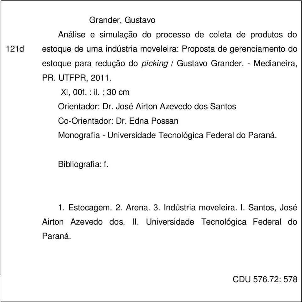 José Airton Azevedo dos Santos Co-Orientador: Dr. Edna Possan Monografia - Universidade Tecnológica Federal do Paraná. Bibliografia: f.