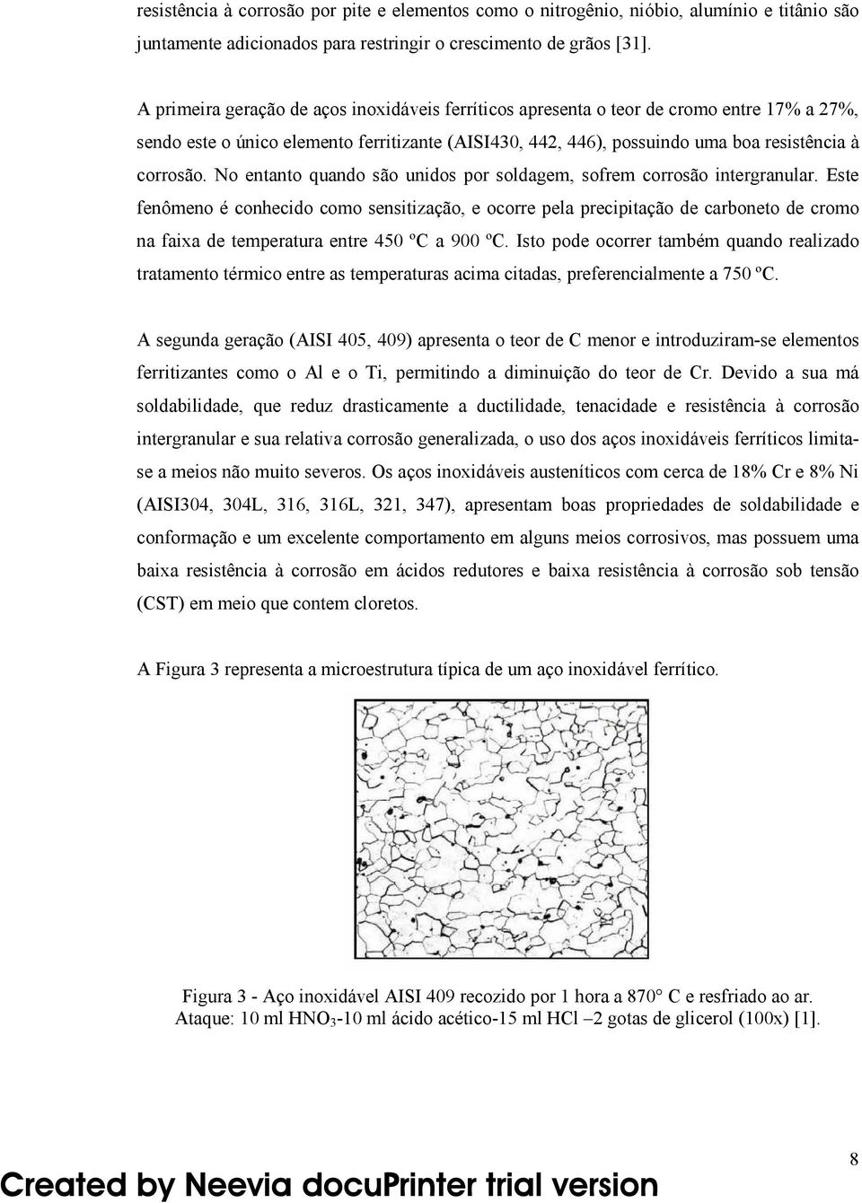 No entanto quando são unidos por soldagem, sofrem corrosão intergranular.