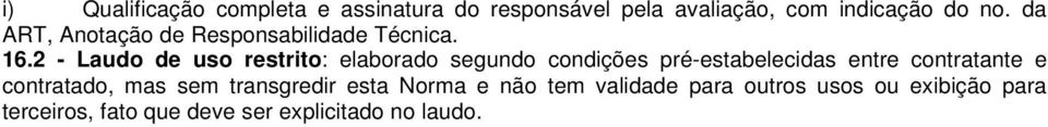 2 - Laudo de uso restrito: elaborado segundo condições pré-estabelecidas entre contratante e