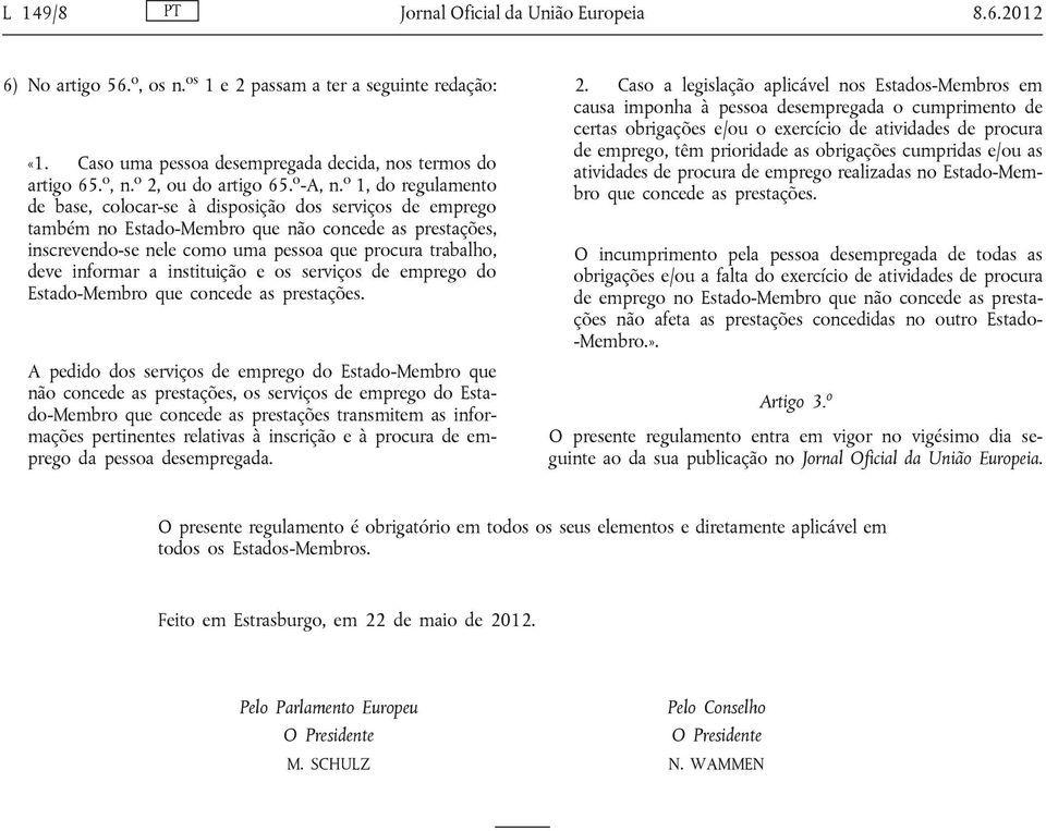 o 1, do regulamento de base, colocar-se à disposição dos serviços de emprego também no Estado-Membro que não concede as prestações, inscrevendo-se nele como uma pessoa que procura trabalho, deve