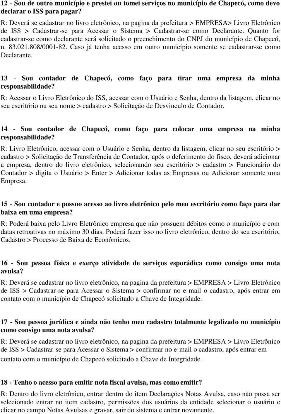 Quanto for cadastrar-se como declarante será solicitado o preenchimento do CNPJ do município de Chapecó, n. 83.021.808/0001-82.