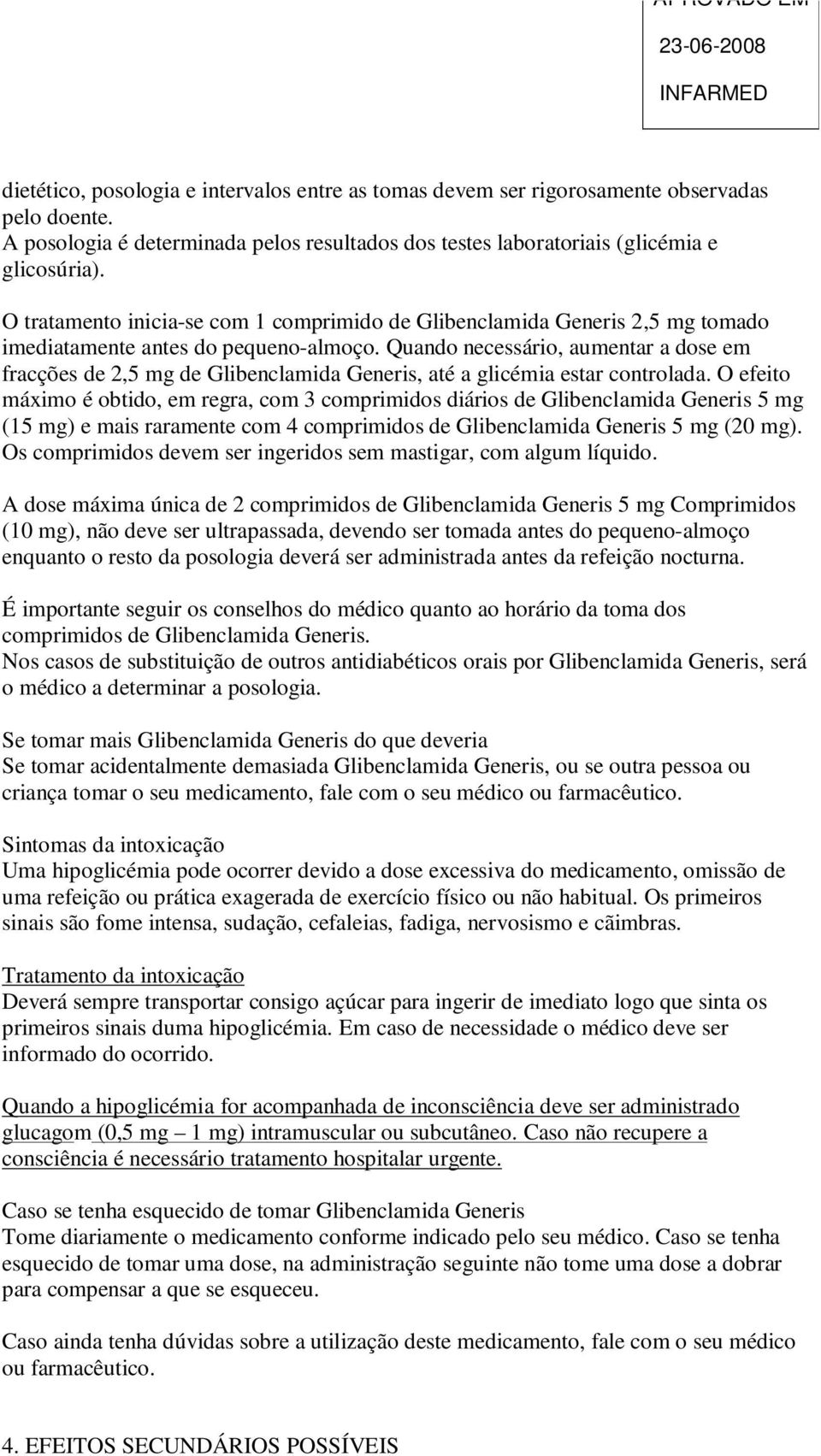 Quando necessário, aumentar a dose em fracções de 2,5 mg de Glibenclamida Generis, até a glicémia estar controlada.