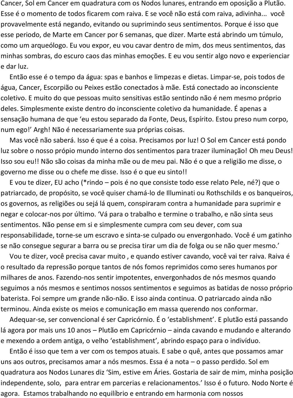 Marte está abrindo um túmulo, como um arqueólogo. Eu vou expor, eu vou cavar dentro de mim, dos meus sentimentos, das minhas sombras, do escuro caos das minhas emoções.