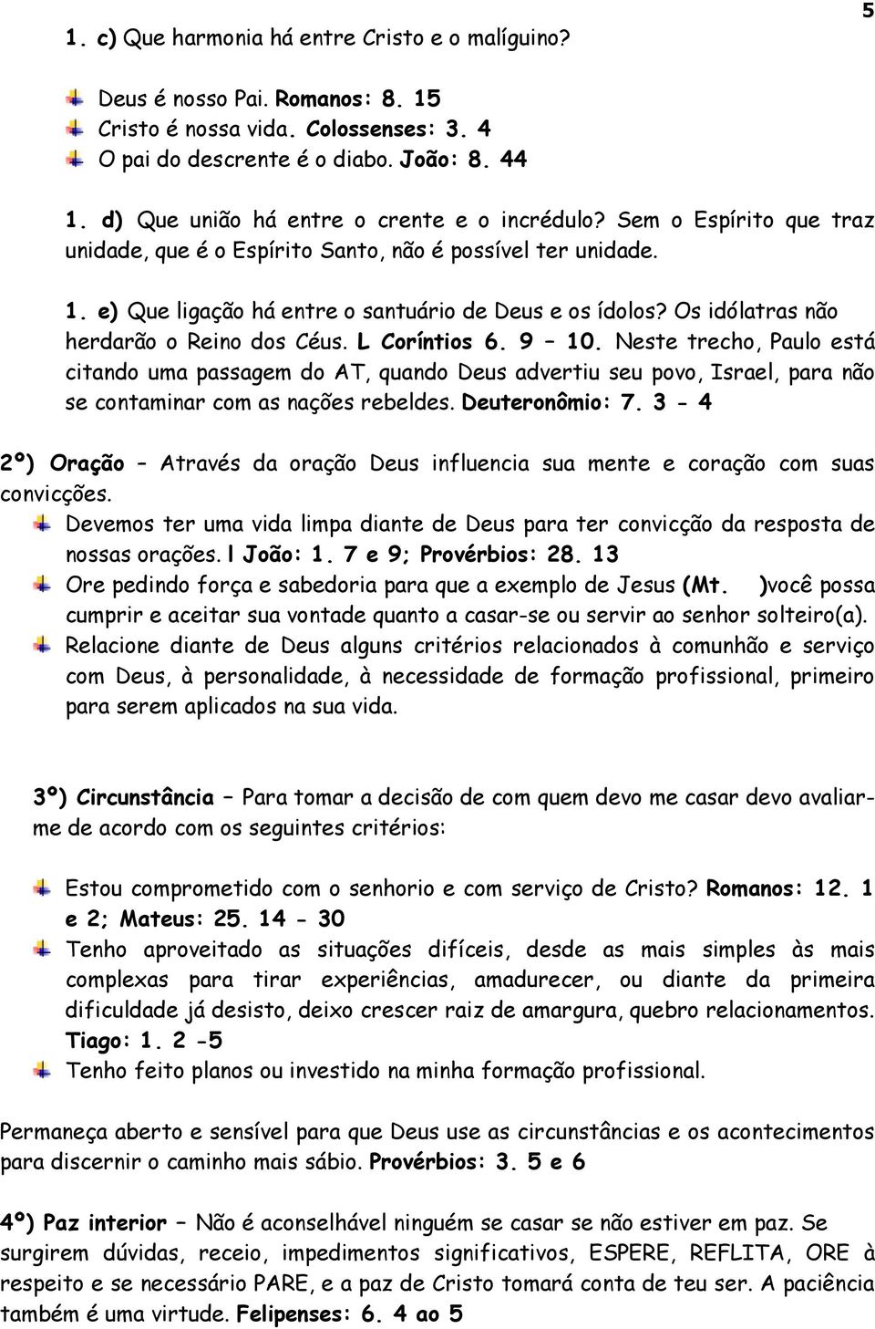 Os idólatras não herdarão o Reino dos Céus. L Coríntios 6. 9 10.