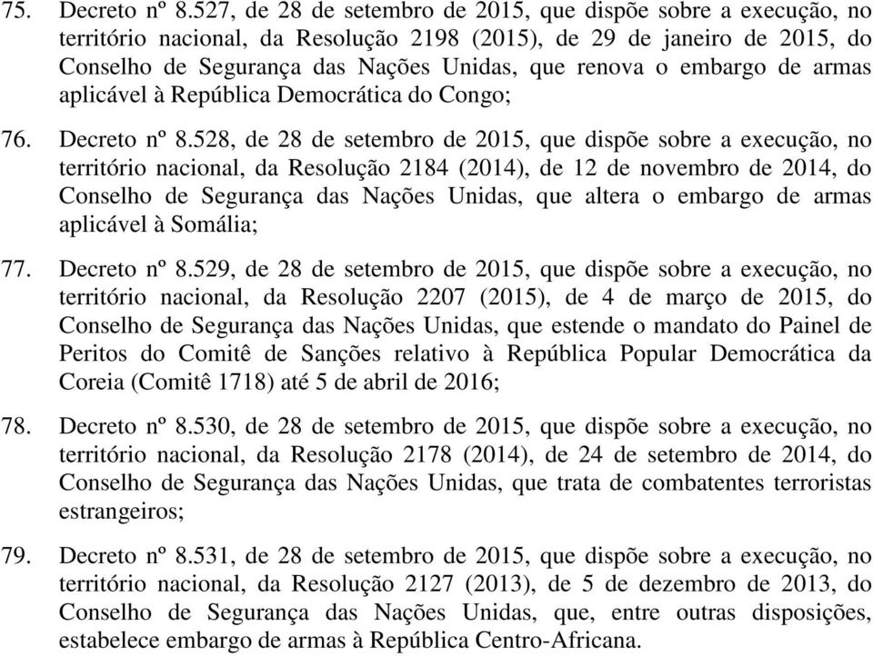 embargo de armas aplicável à República Democrática do Congo; 76. Decreto nº 8.