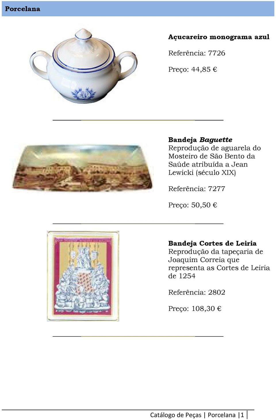 Referência: 7277 Preço: 50,50 Bandeja Cortes de Leiria Reprodução da tapeçaria de Joaquim