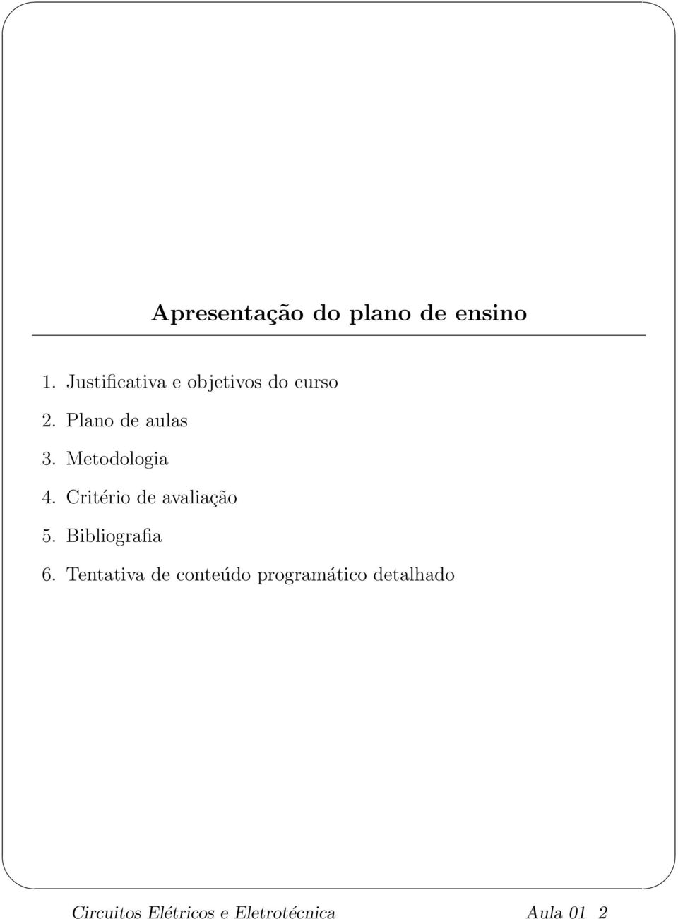Metodologia 4. Critério de avaliação 5. Bibliografia 6.
