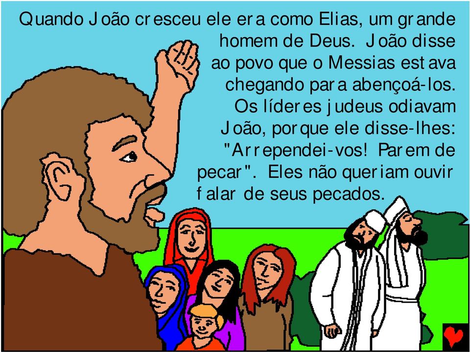 Os líderes judeus odiavam João, porque ele disse-lhes: