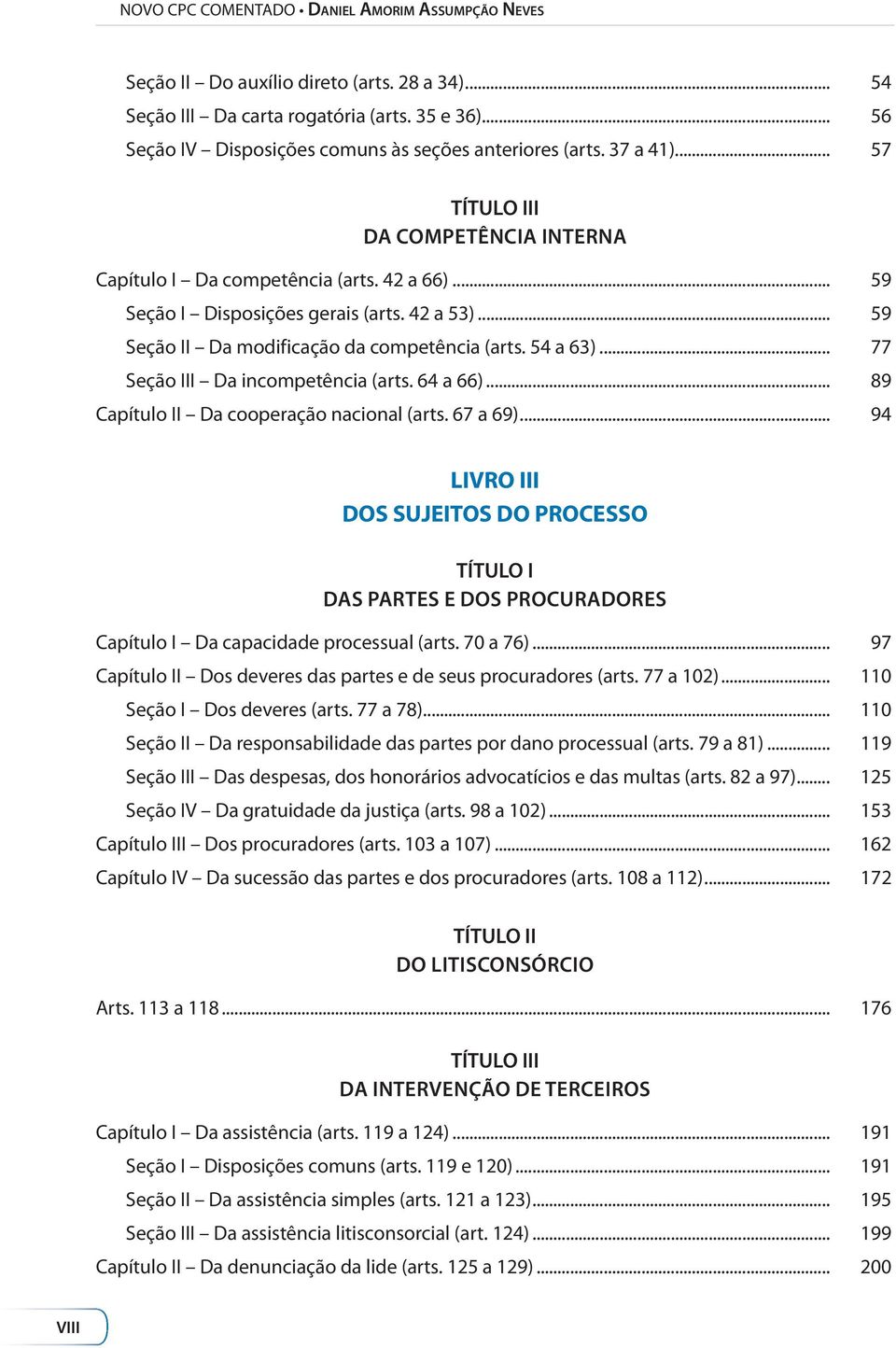 .. 59 Seção II Da modificação da competência (arts. 54 a 63)... 77 Seção III Da incompetência (arts. 64 a 66)... 89 Capítulo II Da cooperação nacional (arts. 67 a 69).