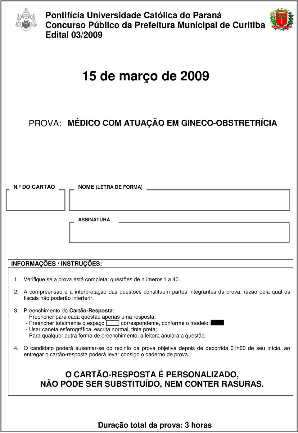 A compreensão e a interpretação das questões constituem partes integrantes da prova, razão pela qual os fiscais não poderão interferir. 3.