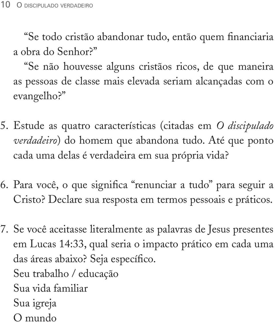 Estude as quatro características (citadas em O discipulado verdadeiro) do homem que abandona tudo. Até que ponto cada uma delas é verdadeira em sua própria vida? 6.