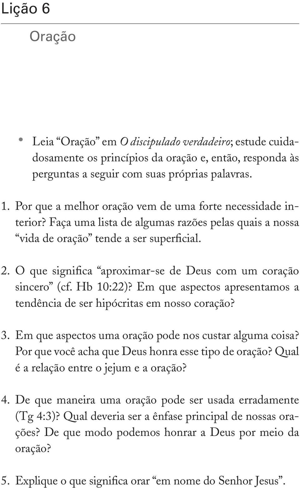 O que significa aproximar-se de Deus com um coração sincero (cf. Hb 10:22)? Em que aspectos apresentamos a tendência de ser hipócritas em nosso coração? 3.