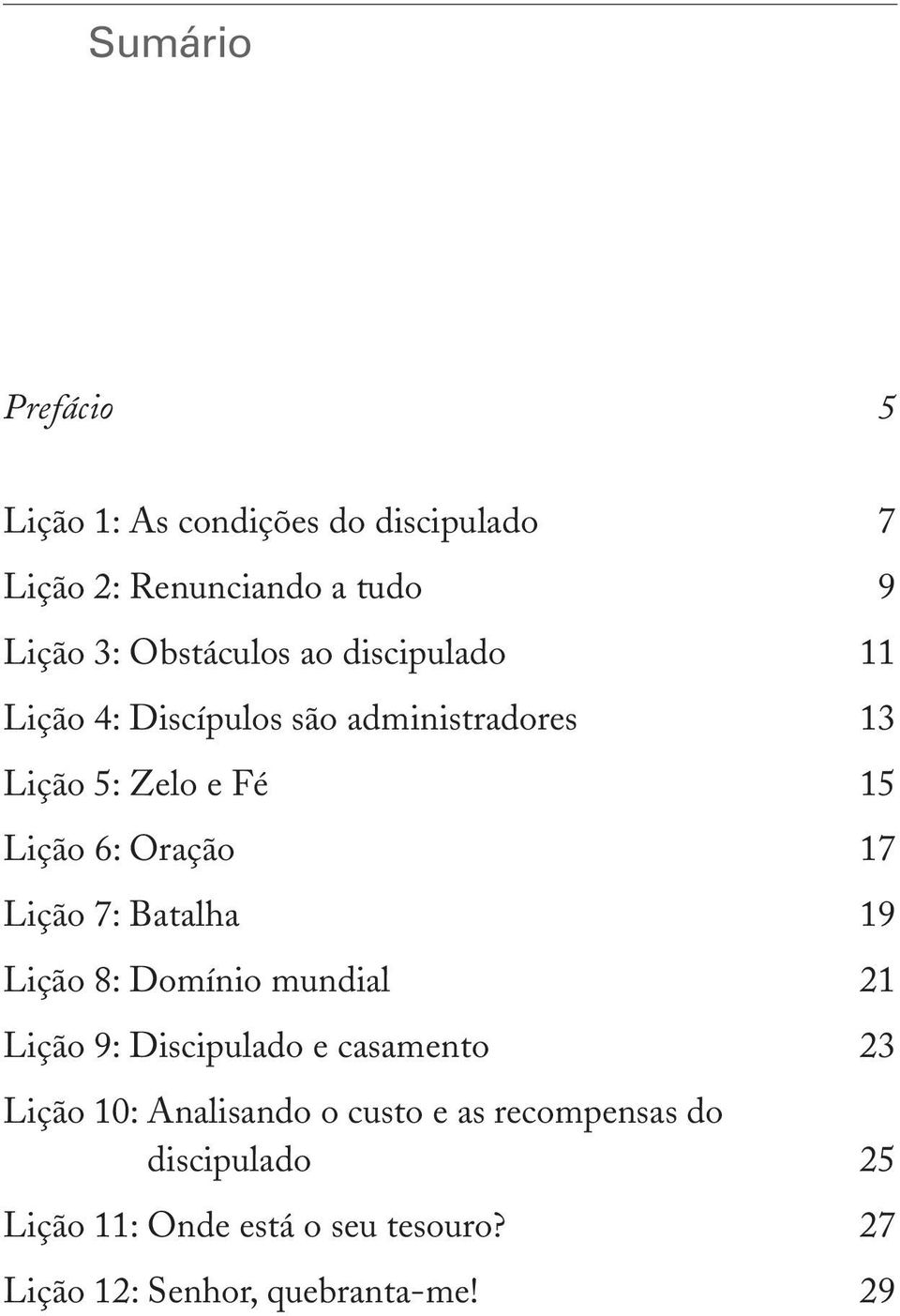 7: Batalha 19 Lição 8: Domínio mundial 21 Lição 9: Discipulado e casamento 23 Lição 10: Analisando o custo