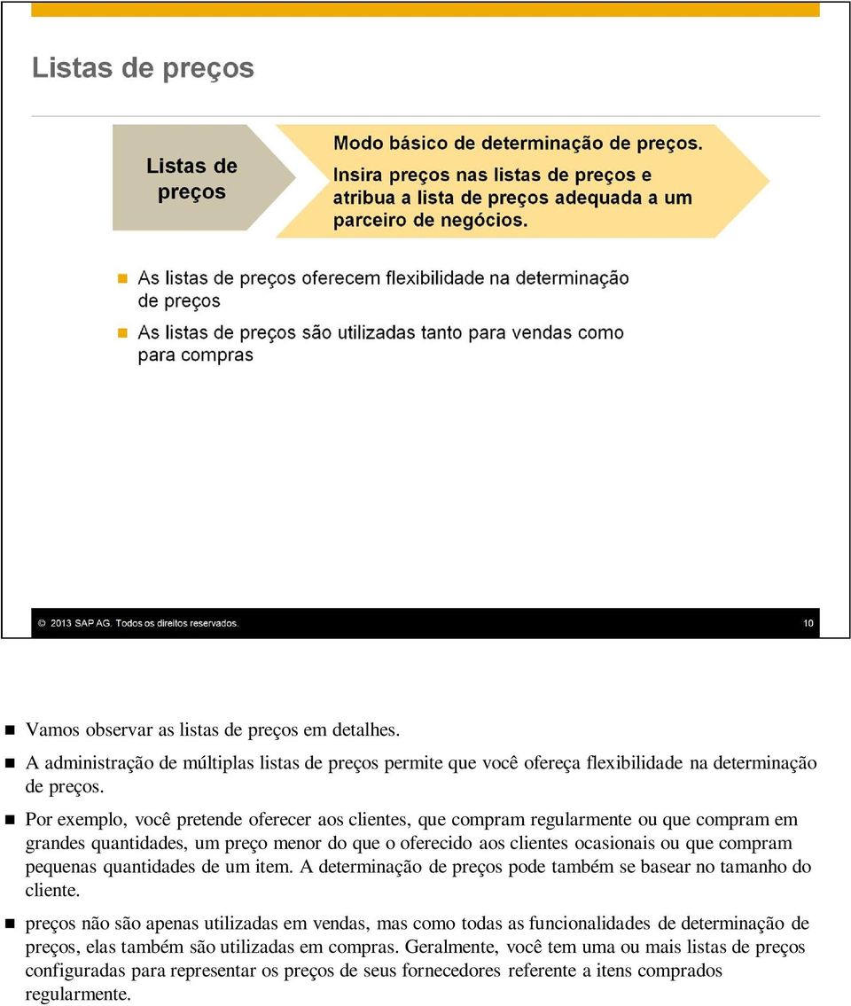 pequenas quantidades de um item. A determinação de preços pode também se basear no tamanho do cliente.