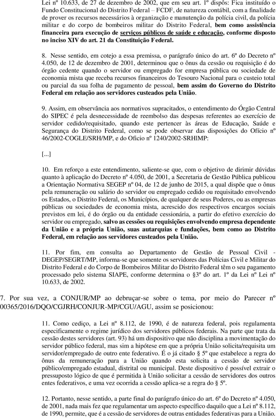 polícia militar e do corpo de bombeiros militar do Distrito Federal, bem como assistência financeira para execução de serviços públicos de saúde e educação, conforme disposto no inciso XIV do art.