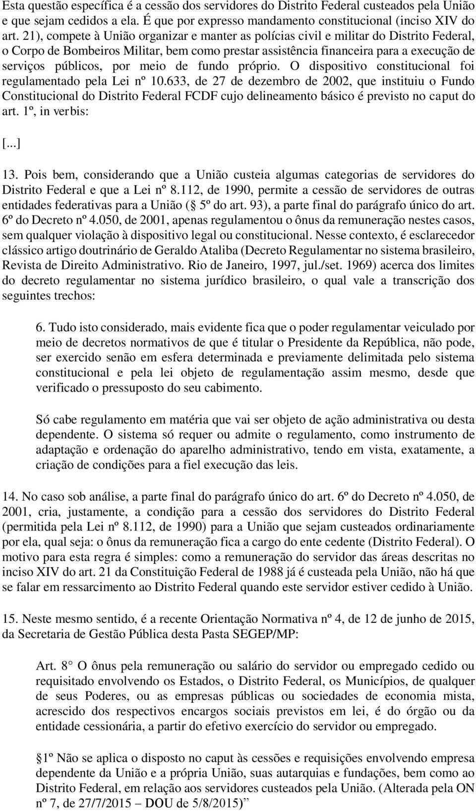 por meio de fundo próprio. O dispositivo constitucional foi regulamentado pela Lei nº 10.