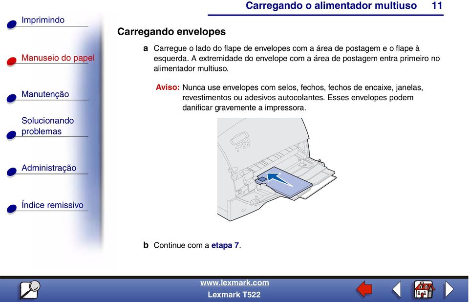 Aviso: Nunca use envelopes com selos, fechos, fechos de encaixe, janelas, revestimentos ou