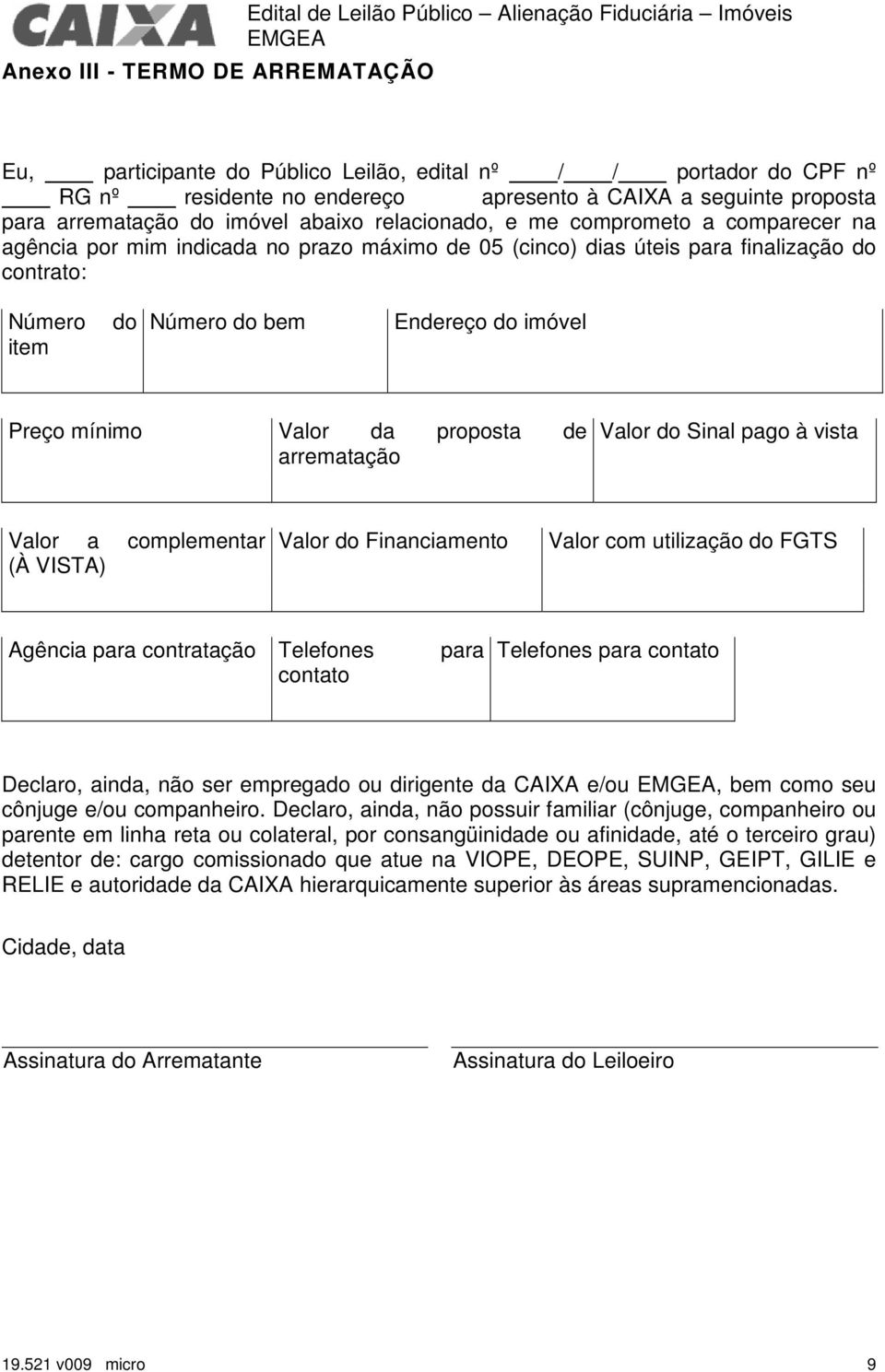 contrato: Número item do Número do bem Endereço do imóvel Preço mínimo Valor da proposta de arrematação Valor do Sinal pago à vista Valor a complementar (À VISTA) Valor do Financiamento Valor com