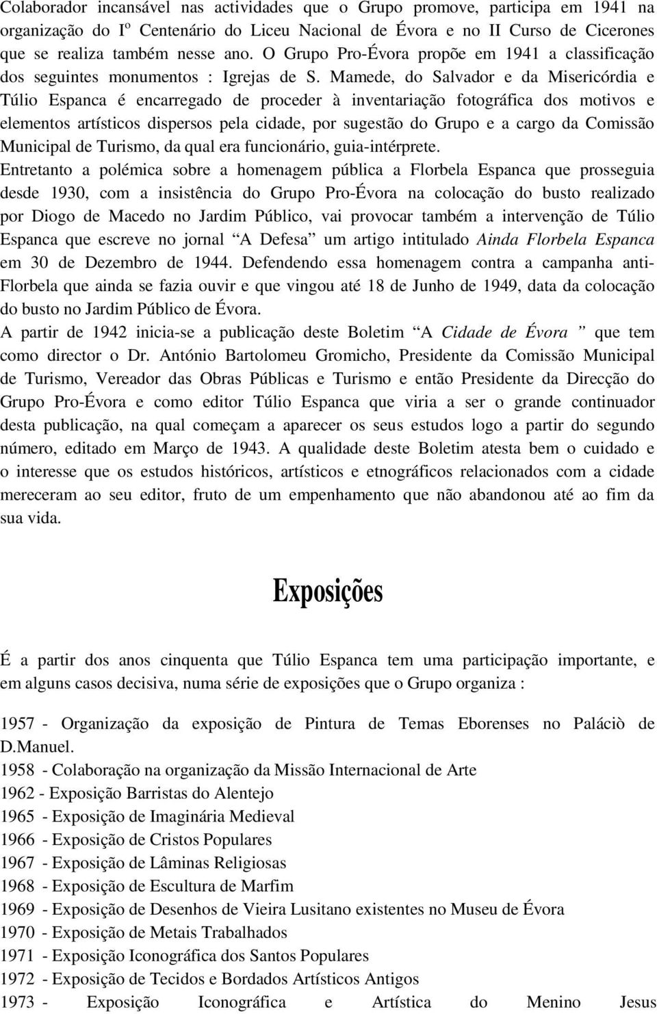 Mamede, do Salvador e da Misericórdia e Túlio Espanca é encarregado de proceder à inventariação fotográfica dos motivos e elementos artísticos dispersos pela cidade, por sugestão do Grupo e a cargo